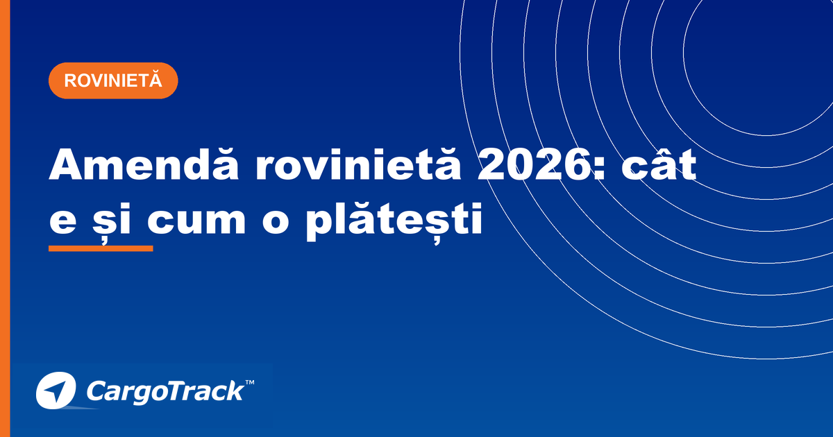 Ghid CargoTrack — amendă rovinietă 2026: valori pe categorii și modalități de plată