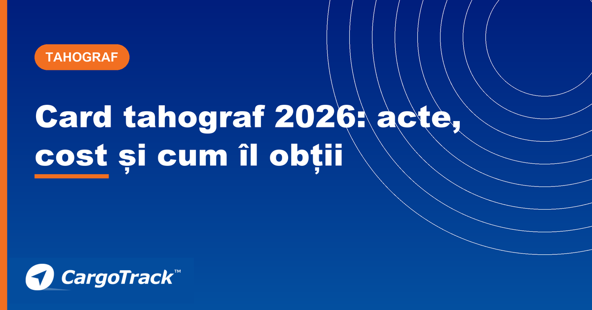 Ghid CargoTrack — card tahograf 2026: acte necesare, cost și cum se obține de la ARR