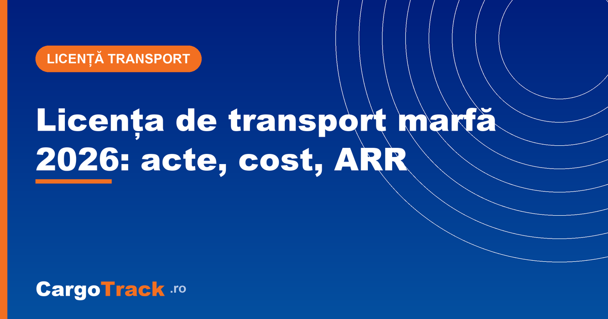 Licența de transport marfă 2026: acte, cost și verificare ARR